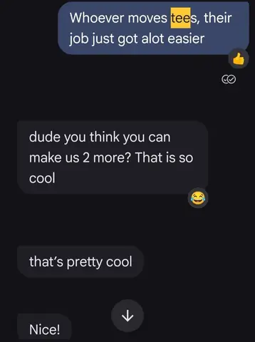 Text messages: 'dude you think you can make us 2 more? That is so cool'